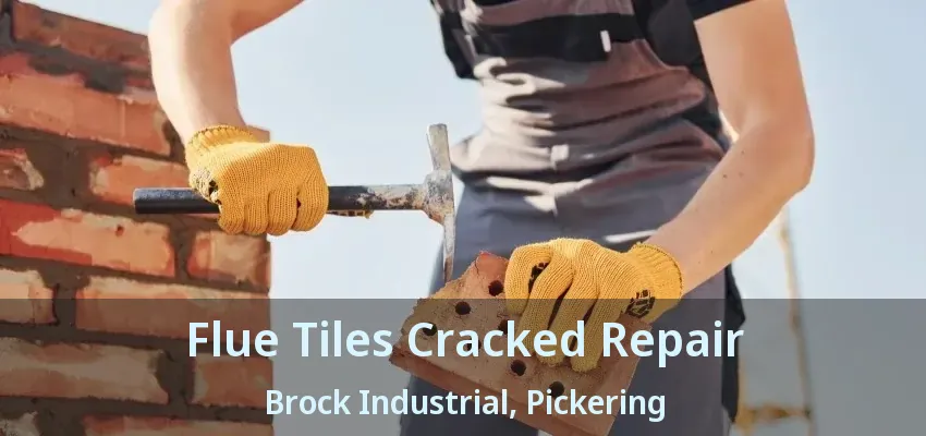 Flue Tiles Cracked Repair Brock Industrial, Pickering - ON