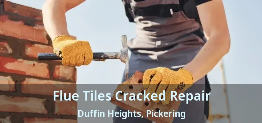 Flue Tiles Cracked Repair Duffin Heights, Pickering - ON