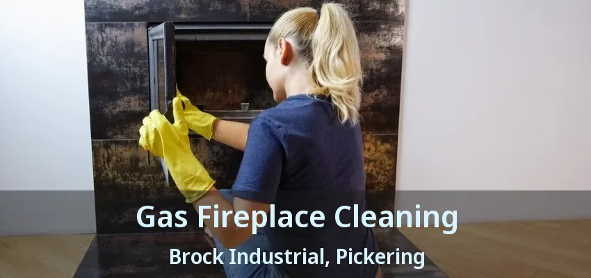 Gas Fireplace Cleaning Brock Industrial, Pickering - ON