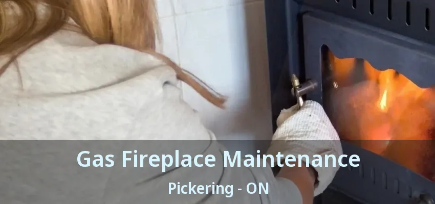 Gas Fireplace Maintenance Pickering - ON
