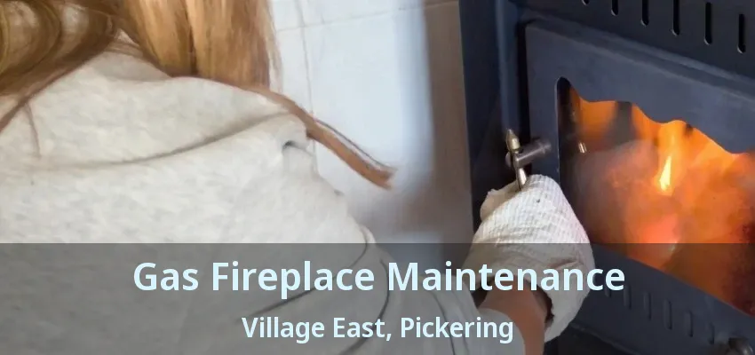 Gas Fireplace Maintenance Village East, Pickering - ON