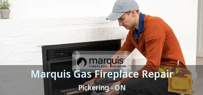 Marquis Gas Fireplace Repair Pickering - ON Marquis Gas Fireplace Repair Pickering - ON