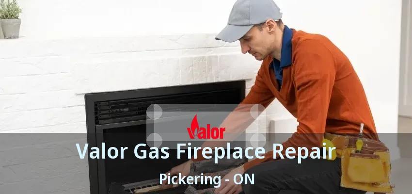 Valor Gas Fireplace Repair Pickering - ON