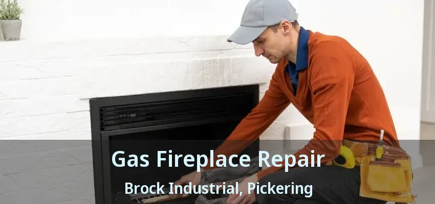 Gas Fireplace Repair Brock Industrial, Pickering - ON