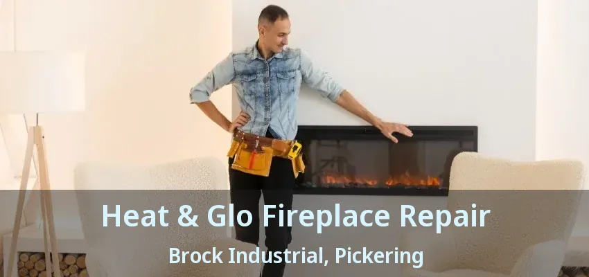 Heat & Glo Fireplace Repair Brock Industrial, Pickering - ON Heat & Glo Fireplace Repair Brock Industrial, Pickering - ON