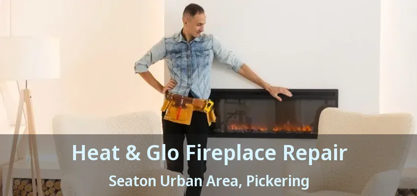 Heat & Glo Fireplace Repair Seaton Urban Area, Pickering - ON