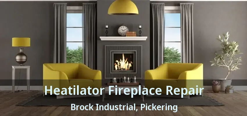 Heatilator Fireplace Repair Brock Industrial, Pickering - ON