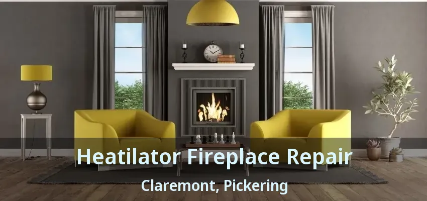 Heatilator Fireplace Repair Claremont, Pickering - ON