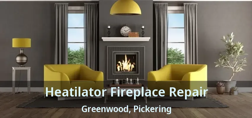 Heatilator Fireplace Repair Greenwood, Pickering - ON
