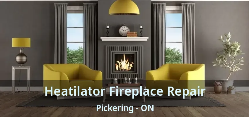 Heatilator Fireplace Repair Pickering - ON
