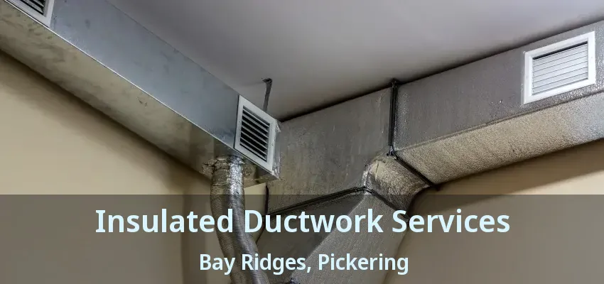 Insulated Ductwork Services Bay Ridges, Pickering - ON