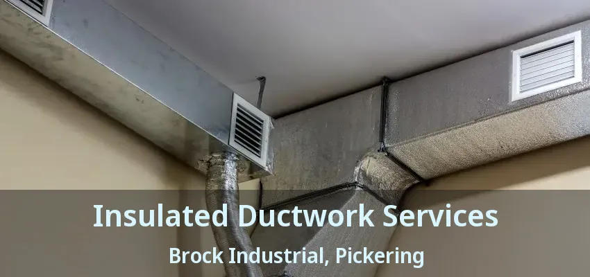 Insulated Ductwork Services Brock Industrial, Pickering - ON