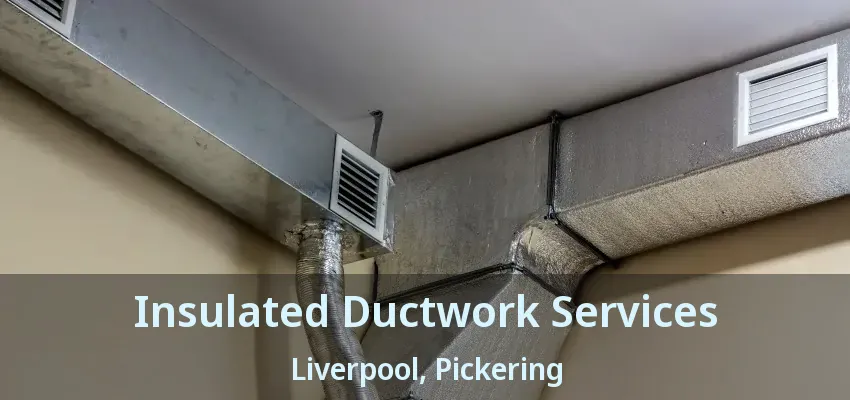 Insulated Ductwork Services Liverpool, Pickering - ON