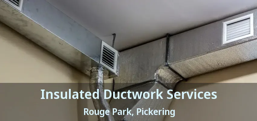 Insulated Ductwork Services Rouge Park, Pickering - ON