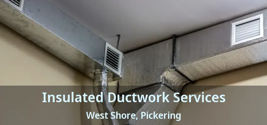 Insulated Ductwork Services West Shore, Pickering - ON
