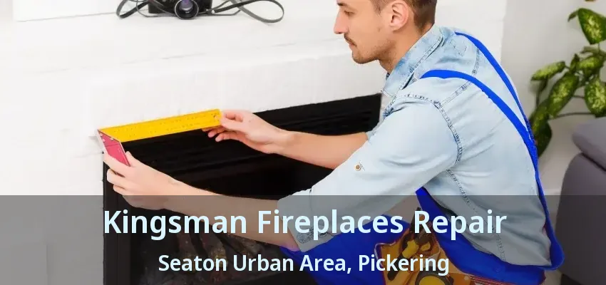 Kingsman Fireplaces Repair Seaton Urban Area, Pickering - ON