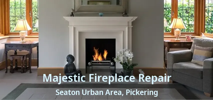 Majestic Fireplace Repair Seaton Urban Area, Pickering - ON