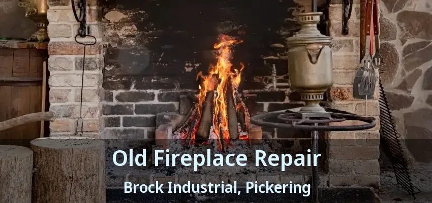 Old Fireplace Repair Brock Industrial, Pickering - ON