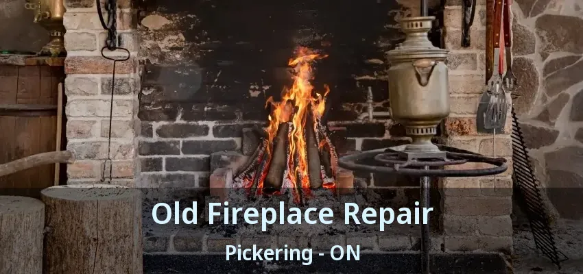 Old Fireplace Repair Pickering - ON