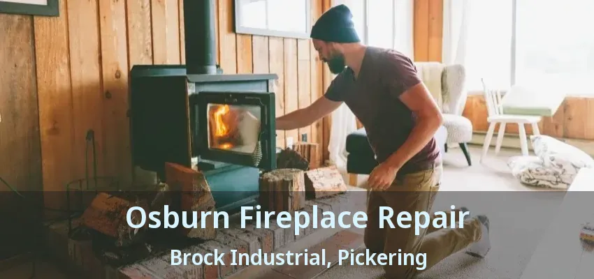 Osburn Fireplace Repair Brock Industrial, Pickering - ON