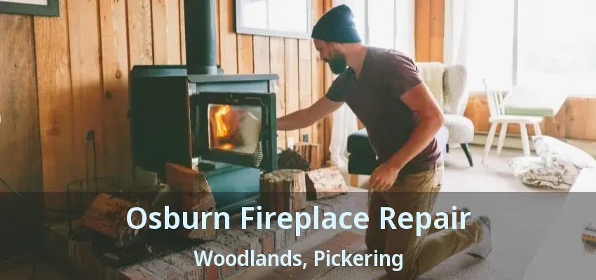 Osburn Fireplace Repair Woodlands, Pickering - ON