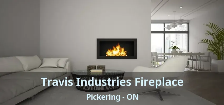 Travis Industries Fireplace Pickering - ON