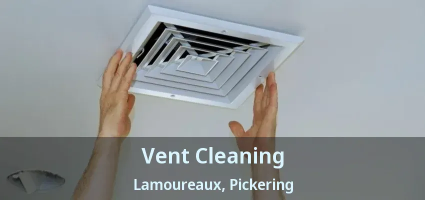 Vent Cleaning Lamoureaux, Pickering - ON