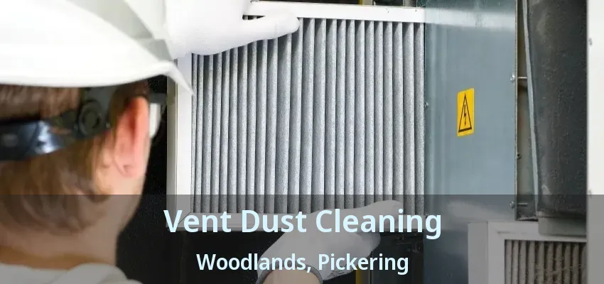 Vent Dust Cleaning Woodlands, Pickering - ON