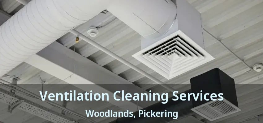 Ventilation Cleaning Services Woodlands, Pickering - ON