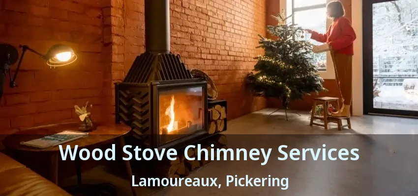 Wood Stove Chimney Services Lamoureaux, Pickering - ON