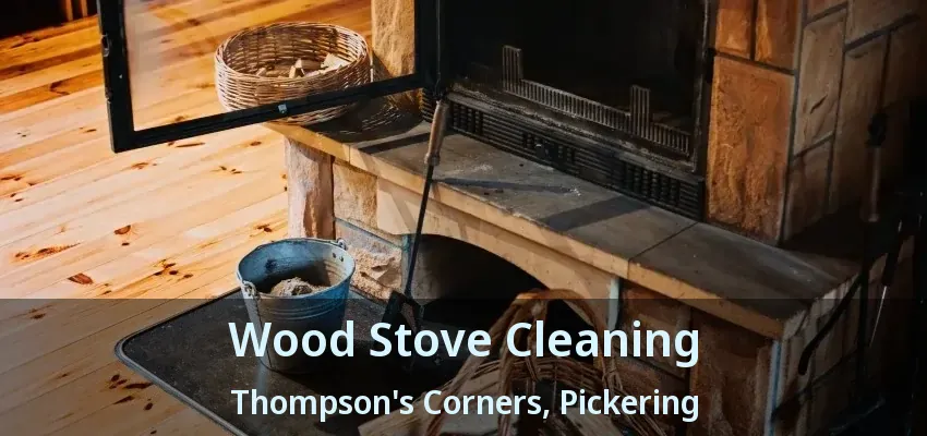 Wood Stove Cleaning Thompson's Corners, Pickering - ON