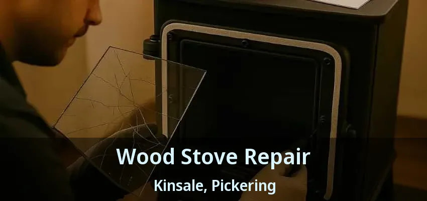 Wood Stove Repair Kinsale, Pickering - ON Wood Stove Repair Kinsale, Pickering - ON