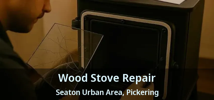 Wood Stove Repair Seaton Urban Area, Pickering - ON Wood Stove Repair Seaton Urban Area, Pickering - ON