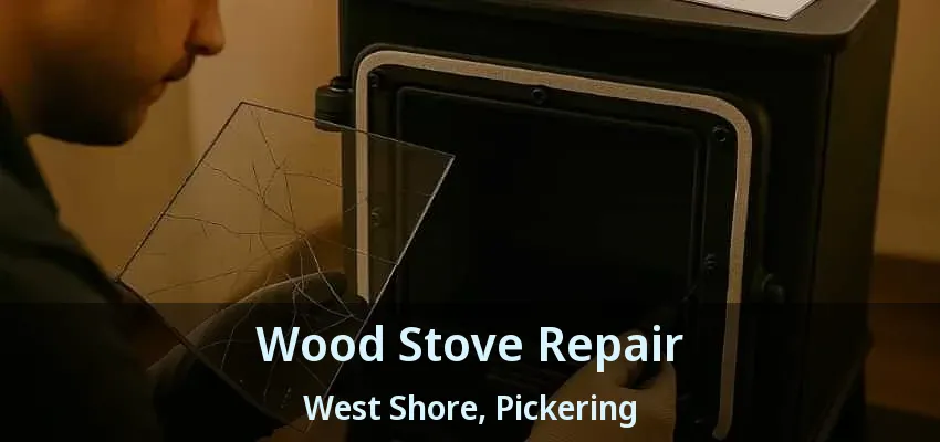 Wood Stove Repair West Shore, Pickering - ON Wood Stove Repair West Shore, Pickering - ON